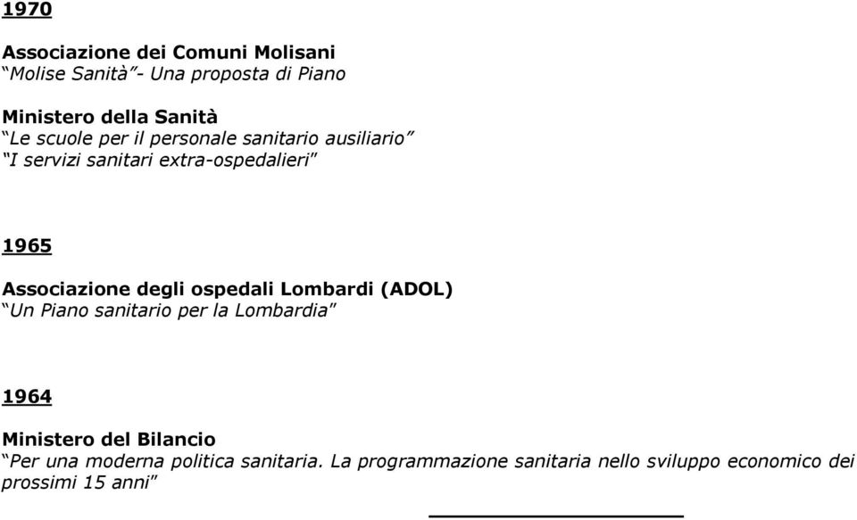 degli ospedali Lombardi (ADOL) Un Piano sanitario per la Lombardia 1964 Ministero del Bilancio Per