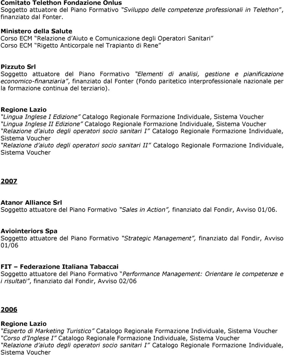 Elementi di analisi, gestione e pianificazione economico-finanziaria, finanziato dal Fonter (Fondo paritetico interprofessionale nazionale per la formazione continua del terziario).