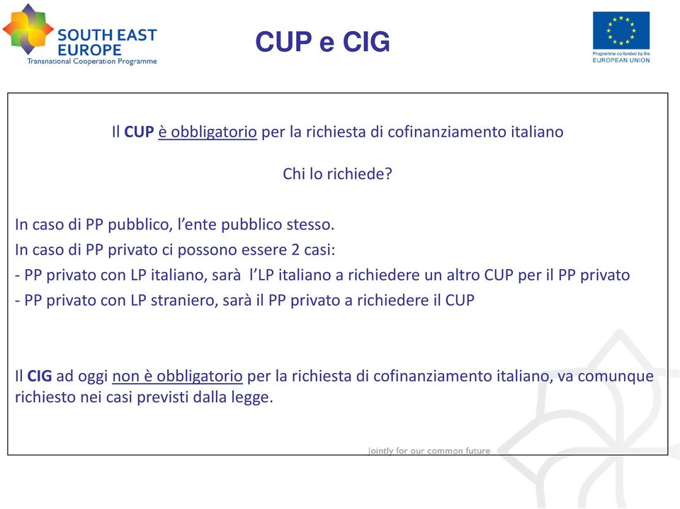 In caso di PP privato ci possono essere 2 casi: PP privato con LP italiano, sarà l LP italiano a richiedere un altro CUP