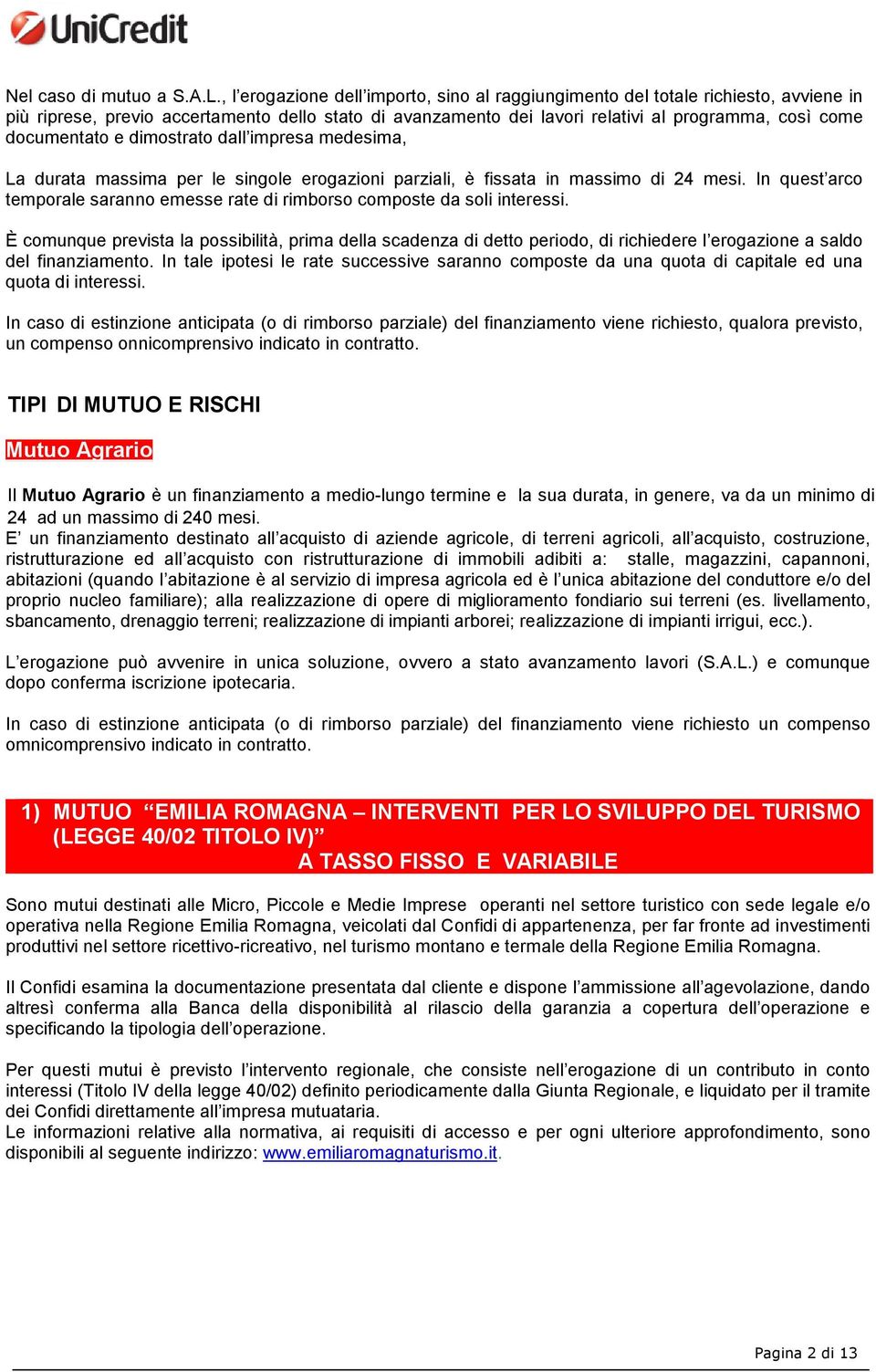 documentato e dimostrato dall impresa medesima, La durata massima per le singole erogazioni parziali, è fissata in massimo di 24 mesi.