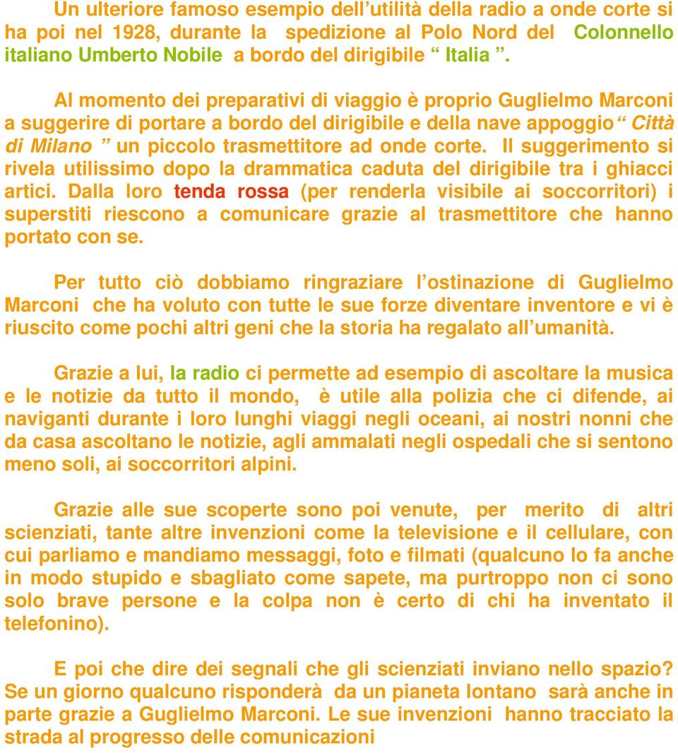 Il suggerimento si rivela utilissimo dopo la drammatica caduta del dirigibile tra i ghiacci artici.