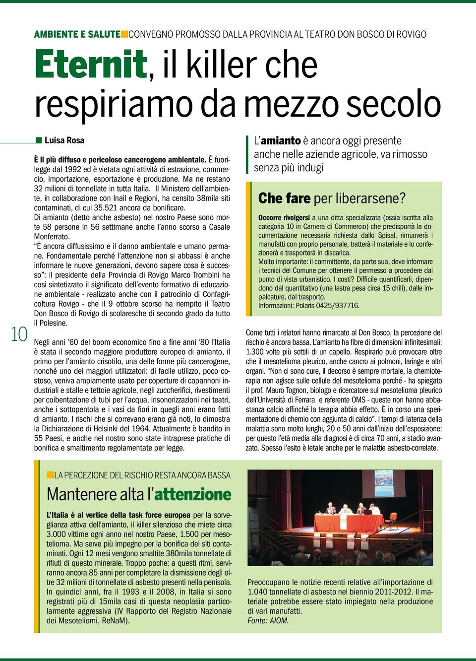 Il Ministero dell ambiente, in collaborazione con Inail e Regioni, ha censito 38mila siti contaminati, di cui 35.521 ancora da bonificare.