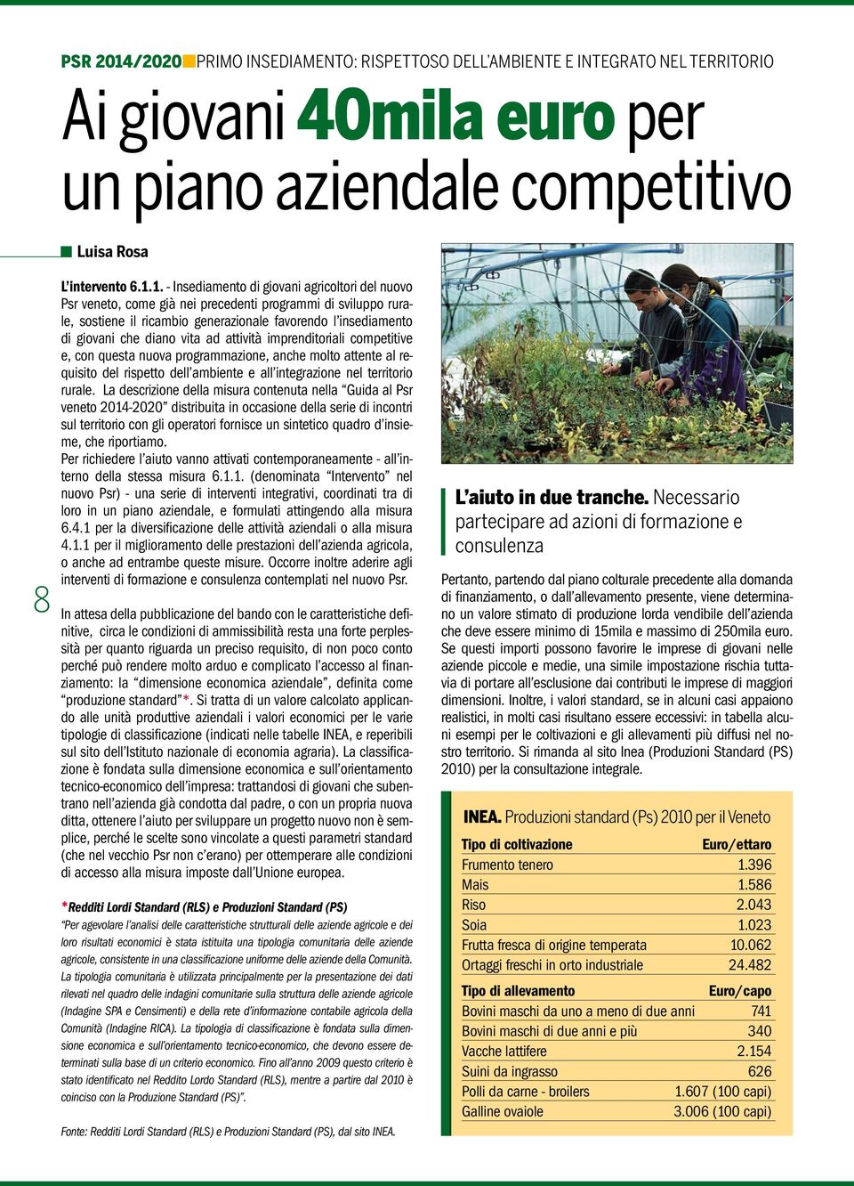 1. - Insediamento di giovani agricoltori del nuovo Psr veneto, come già nei precedenti programmi di sviluppo rurale, sostiene il ricambio generazionale favorendo l insediamento di giovani che diano