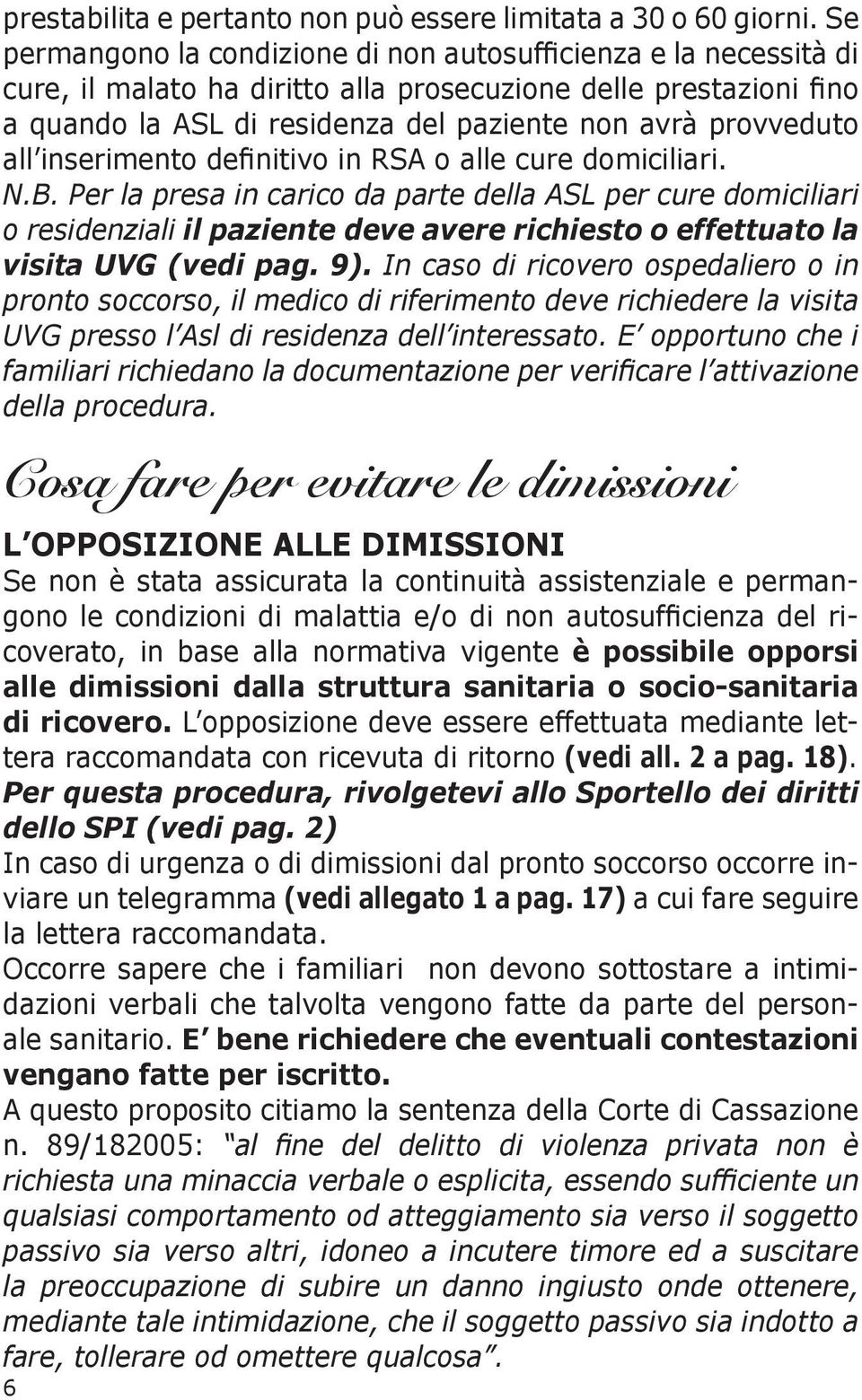 all inserimento definitivo in RSA o alle cure domiciliari. N.B.