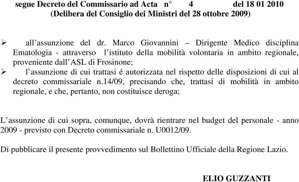 Frosinone; l assunzione di cui trattasi é autorizzata nel rispetto delle disposizioni di cui al decreto commissariale n.