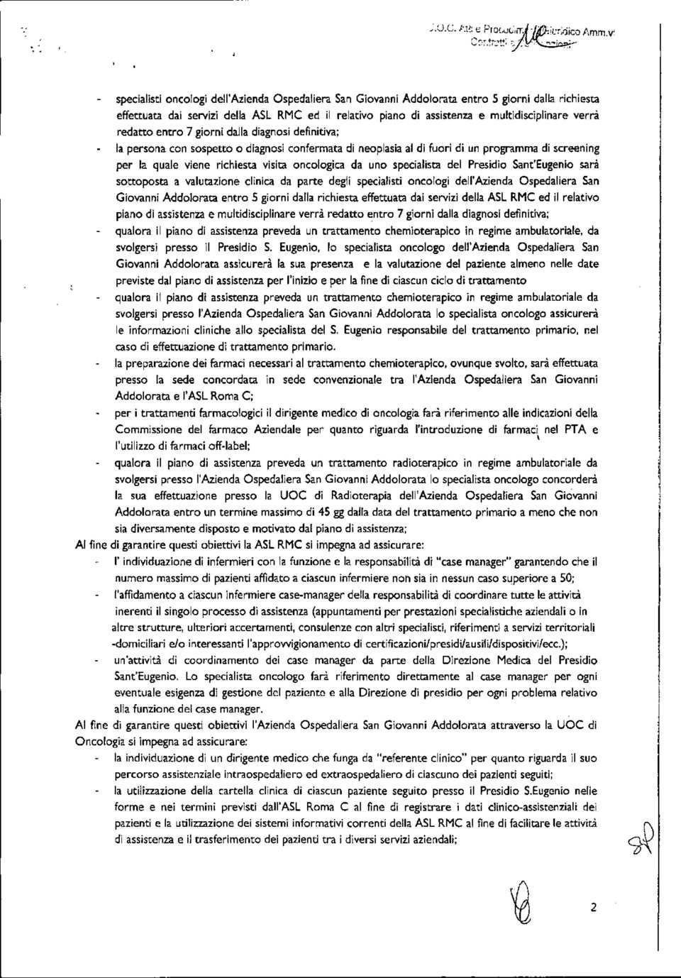 verrà redatto entro 7 giorni dalla diagnosi definitiva; la persona con sospetto o diagnosi confermata di neoplasia al di fuori di un programma di screening per la quale viene richiesta visita