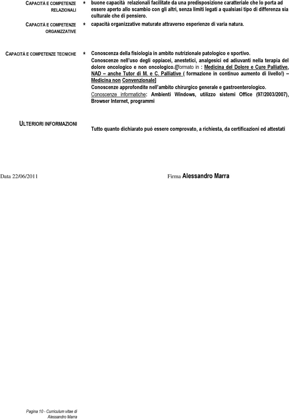 CAPACITÀ E COMPETENZE TECNICHE Conoscenza della fisiologia in ambito nutrizionale patologico e sportivo.