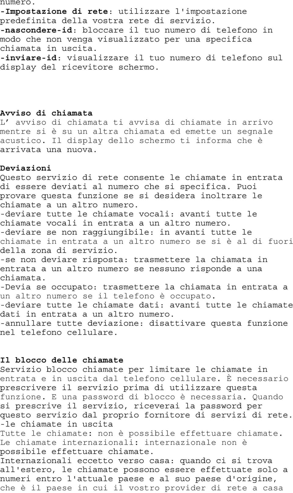 occupato. entrata e in uscita dal telefono cellulare. È necessario funzione. E una password di blocco è necessaria.