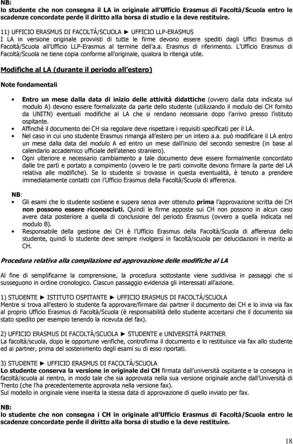 al termine dell a.a. Erasmus di riferimento. L Ufficio Erasmus di Facoltà/Scuola ne tiene copia conforme all originale, qualora lo ritenga utile.