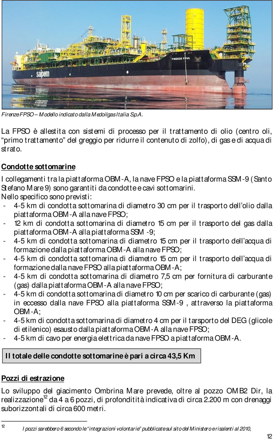 Condotte sottomarine I collegamenti tra la piattaforma OBM-A, la nave FPSO e la piattaforma SSM-9 (Santo Stefano Mare 9) sono garantiti da condotte e cavi sottomarini.