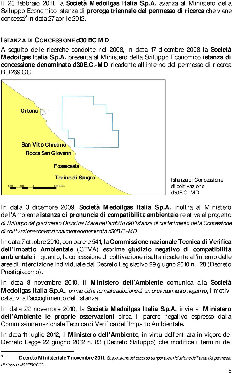 c.-md ricadente all interno del permesso di ricerca B.R269.GC.. Ortona San Vito Chietino Rocca San Giovanni Fossacesia Torino di Sangro Istanza di Concessione di coltivazione d30b.c.-md In data 3 dicembre 2009, Società Medoilgas Italia S.