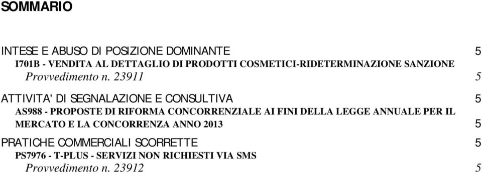 23911 5 ATTIVITA' DI SEGNALAZIONE E CONSULTIVA 5 AS988 - PROPOSTE DI RIFORMA CONCORRENZIALE AI FINI