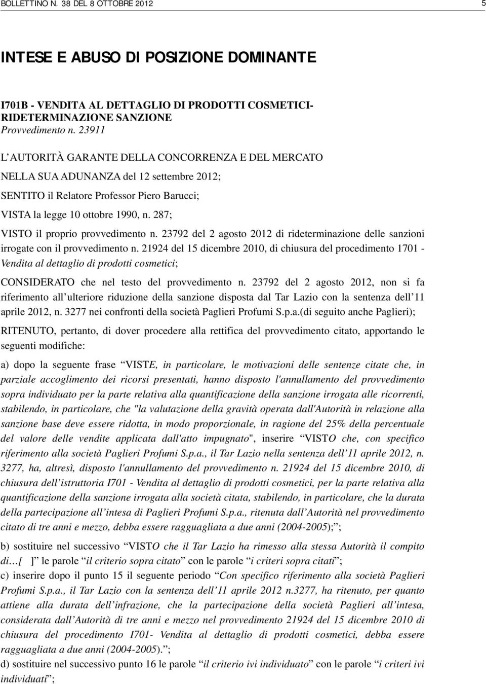 287; VISTO il proprio provvedimento n. 23792 del 2 agosto 2012 di rideterminazione delle sanzioni irrogate con il provvedimento n.