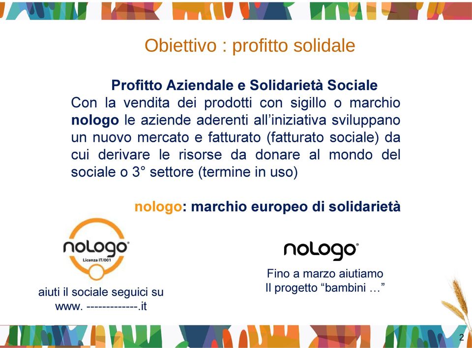 sociale) da cui derivare le risorse da donare al mondo del sociale o 3 settore (termine in uso) nologo: