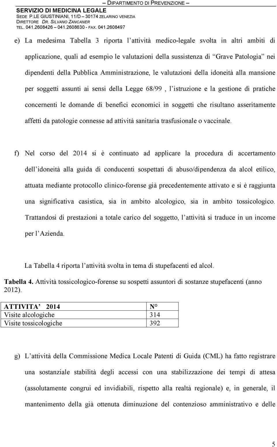 soggetti che risultano asseritamente affetti da patologie connesse ad attività sanitaria trasfusionale o vaccinale.