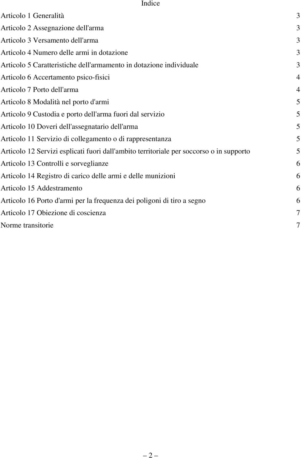 dell'assegnatario dell'arma 5 Articolo 11 Servizio di collegamento o di rappresentanza 5 Articolo 12 Servizi esplicati fuori dall'ambito territoriale per soccorso o in supporto 5 Articolo 13