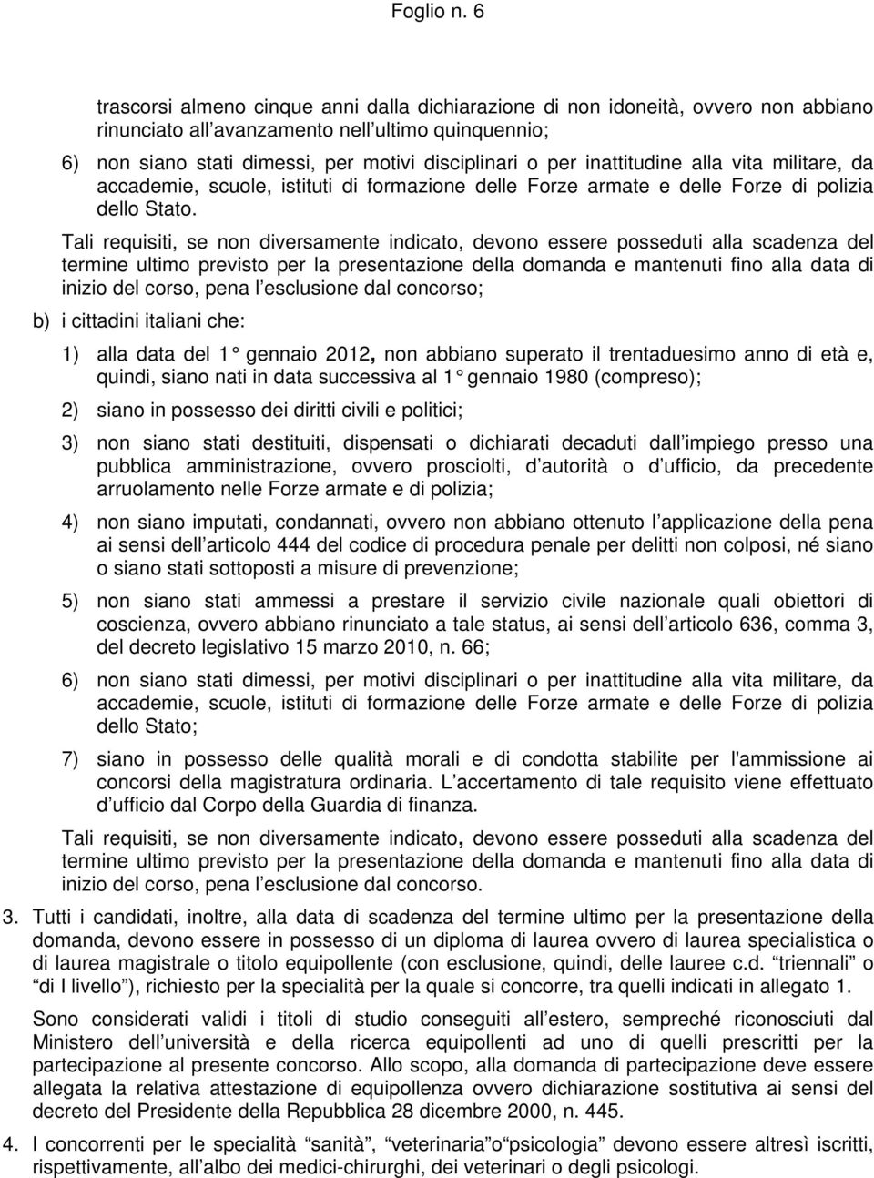 inattitudine alla vita militare, da accademie, scuole, istituti di formazione delle Forze armate e delle Forze di polizia dello Stato.