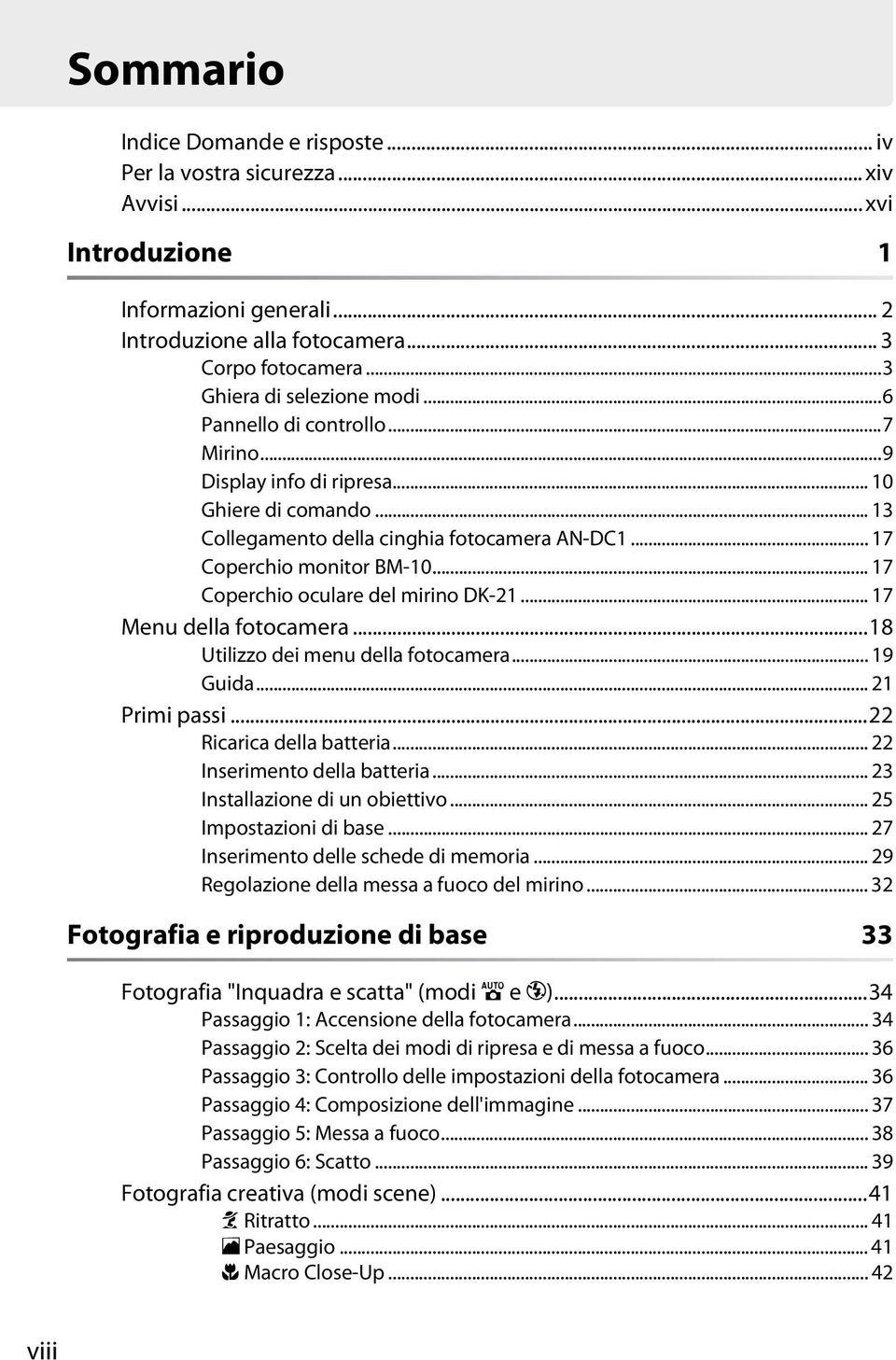 .. 17 Coperchio oculare del mirino DK-21... 17 Menu della fotocamera...18 Utilizzo dei menu della fotocamera... 19 Guida... 21 Primi passi...22 Ricarica della batteria... 22 Inserimento della batteria.