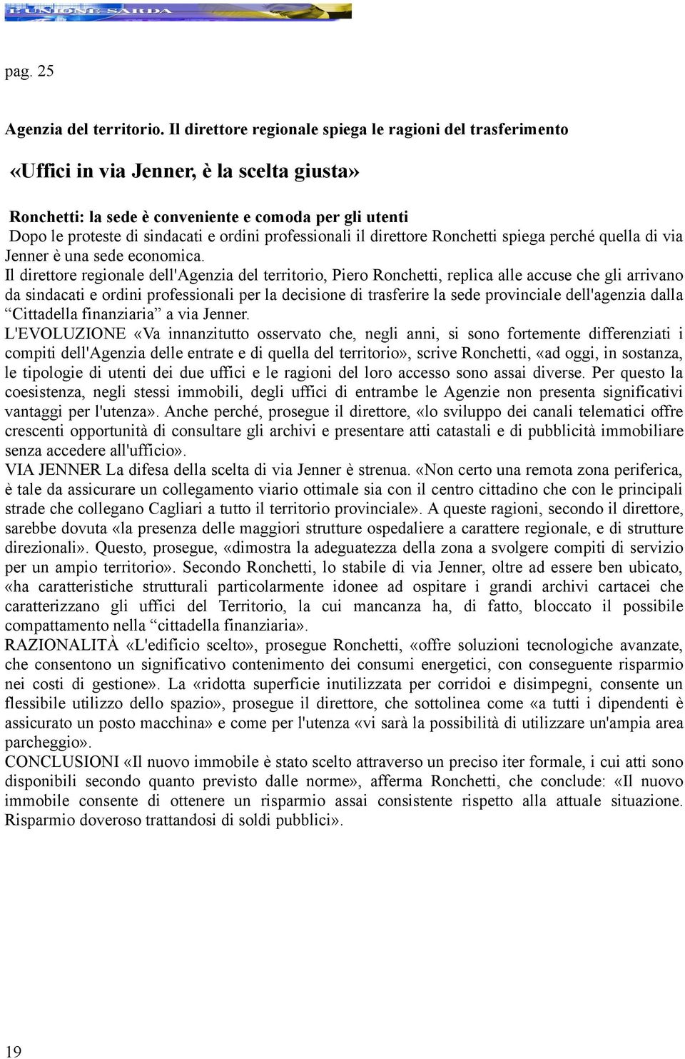 professionali il direttore Ronchetti spiega perché quella di via Jenner è una sede economica.