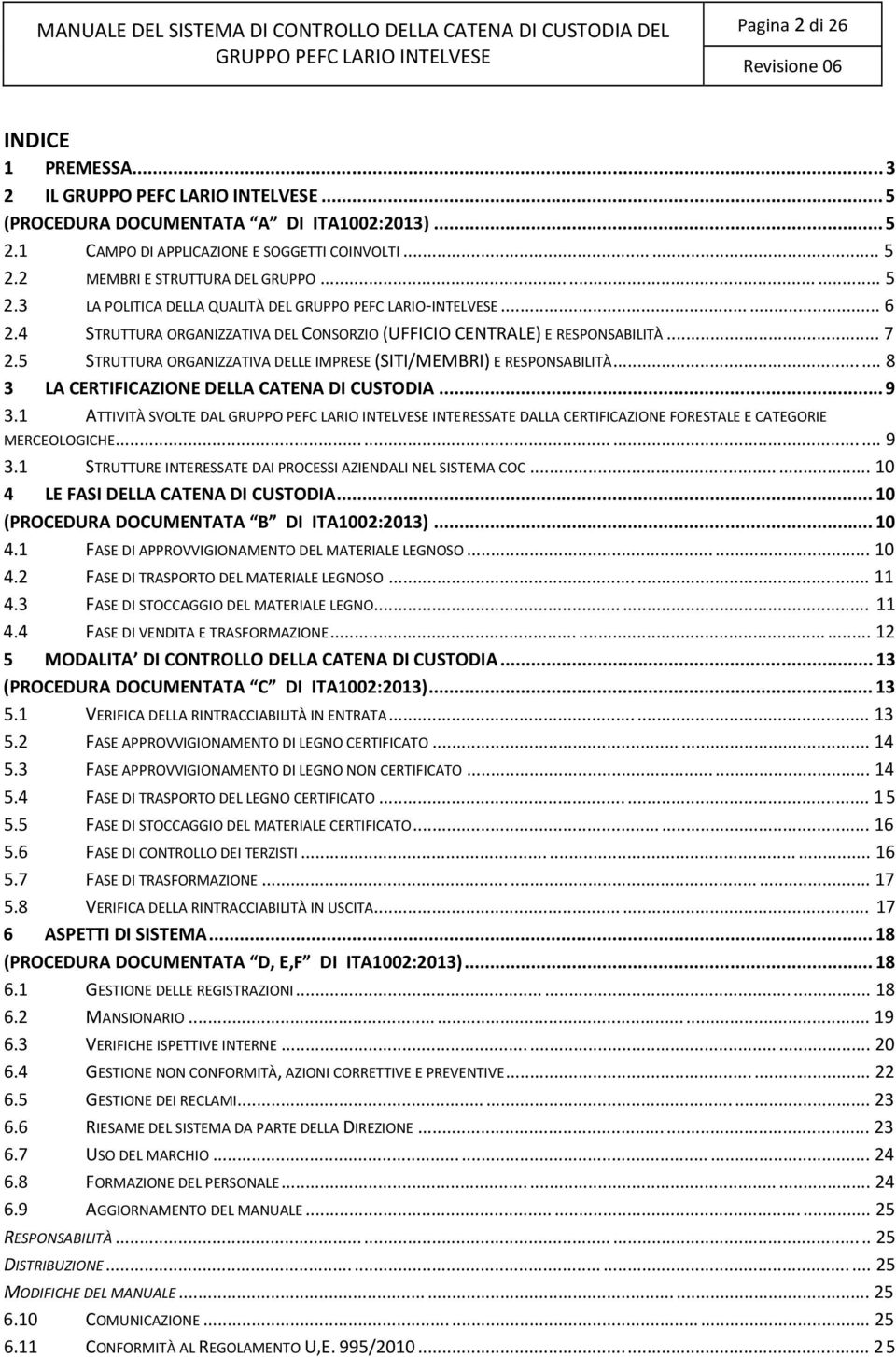 4 STRUTTURA ORGANIZZATIVA DEL CONSORZIO (UFFICIO CENTRALE) E RESPONSABILITÀ... 7 2.5 STRUTTURA ORGANIZZATIVA DELLE IMPRESE (SITI/MEMBRI) E RESPONSABILITÀ.