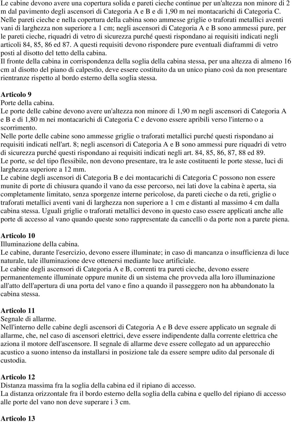 le pareti cieche, riquadri di vetro di sicurezza purché questi rispondano ai requisiti indicati negli articoli 84, 85, 86 ed 87.