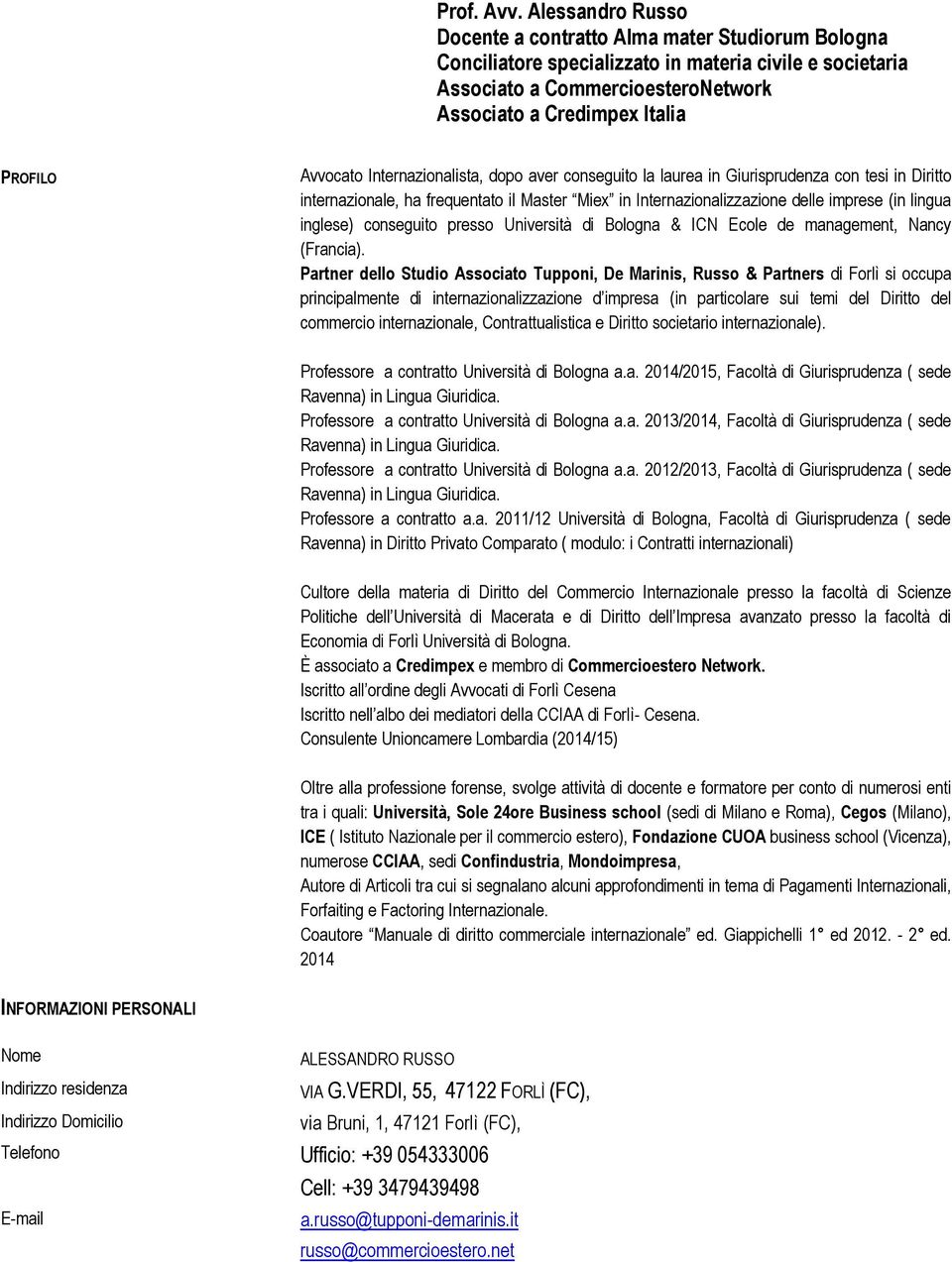 Avvocato Internazionalista, dopo aver conseguito la laurea in Giurisprudenza con tesi in Diritto internazionale, ha frequentato il Master Miex in Internazionalizzazione delle imprese (in lingua