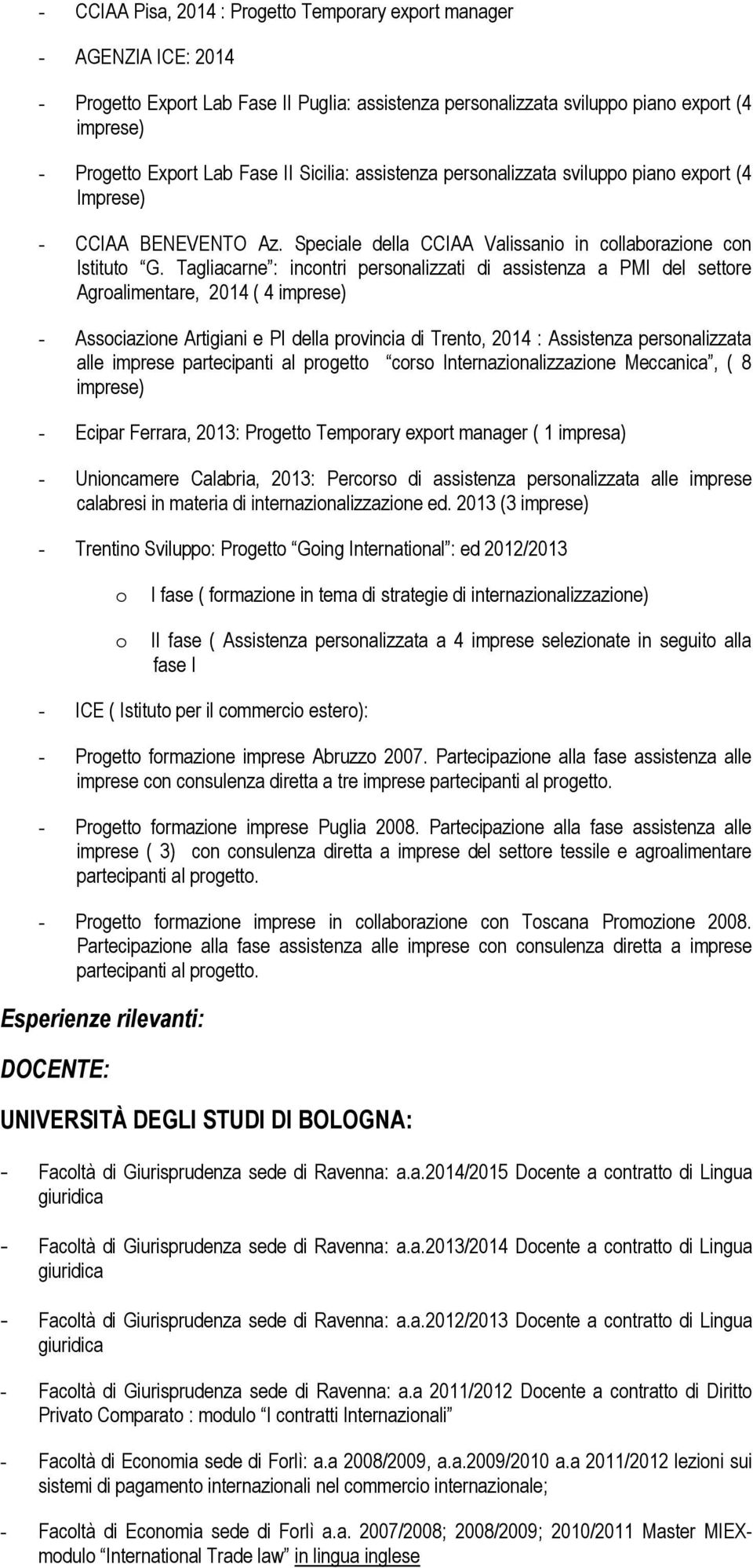 Tagliacarne : incontri personalizzati di assistenza a PMI del settore Agroalimentare, 2014 ( 4 imprese) - Associazione Artigiani e PI della provincia di Trento, 2014 : Assistenza personalizzata alle