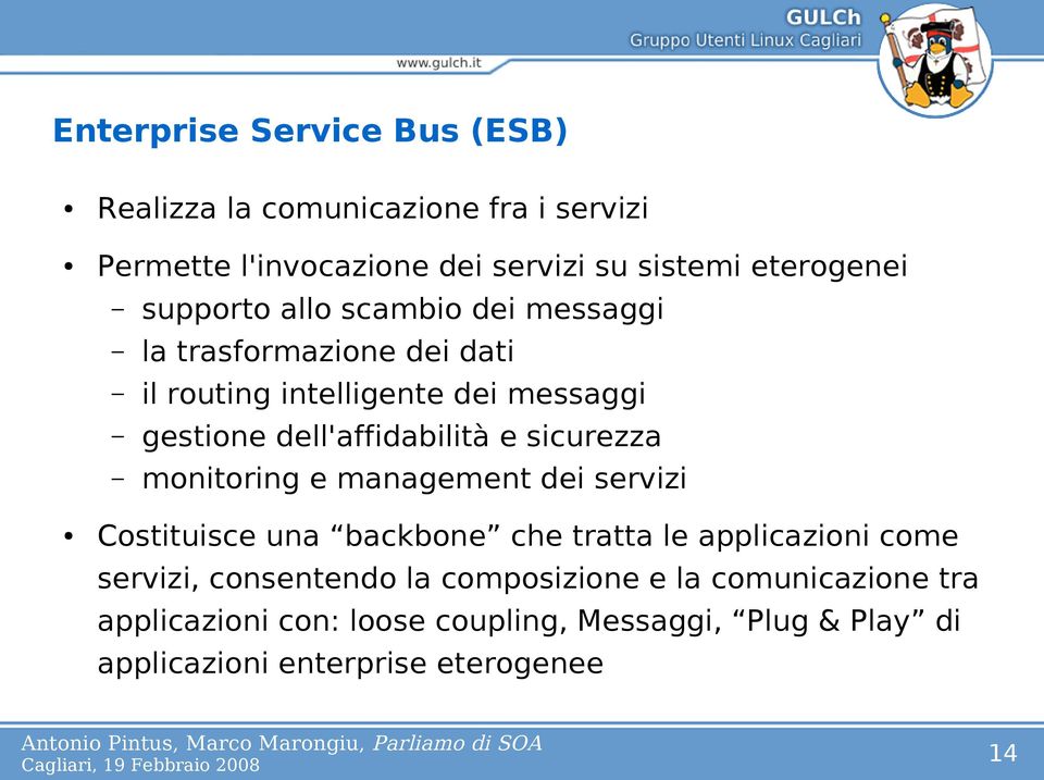 sicurezza monitoring e management dei servizi Costituisce una backbone che tratta le applicazioni come servizi, consentendo la