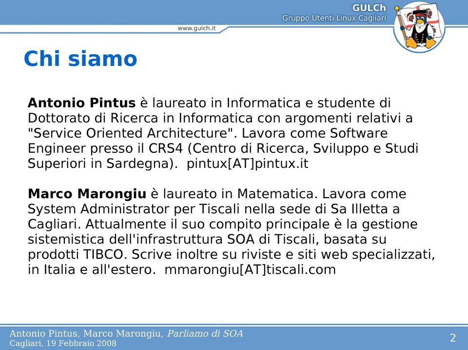 it Marco Marongiu è laureato in Matematica. Lavora come System Administrator per Tiscali nella sede di Sa Illetta a Cagliari.