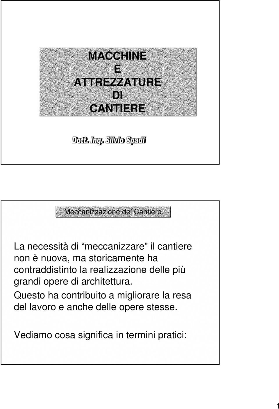 realizzazione delle più grandi opere di architettura.