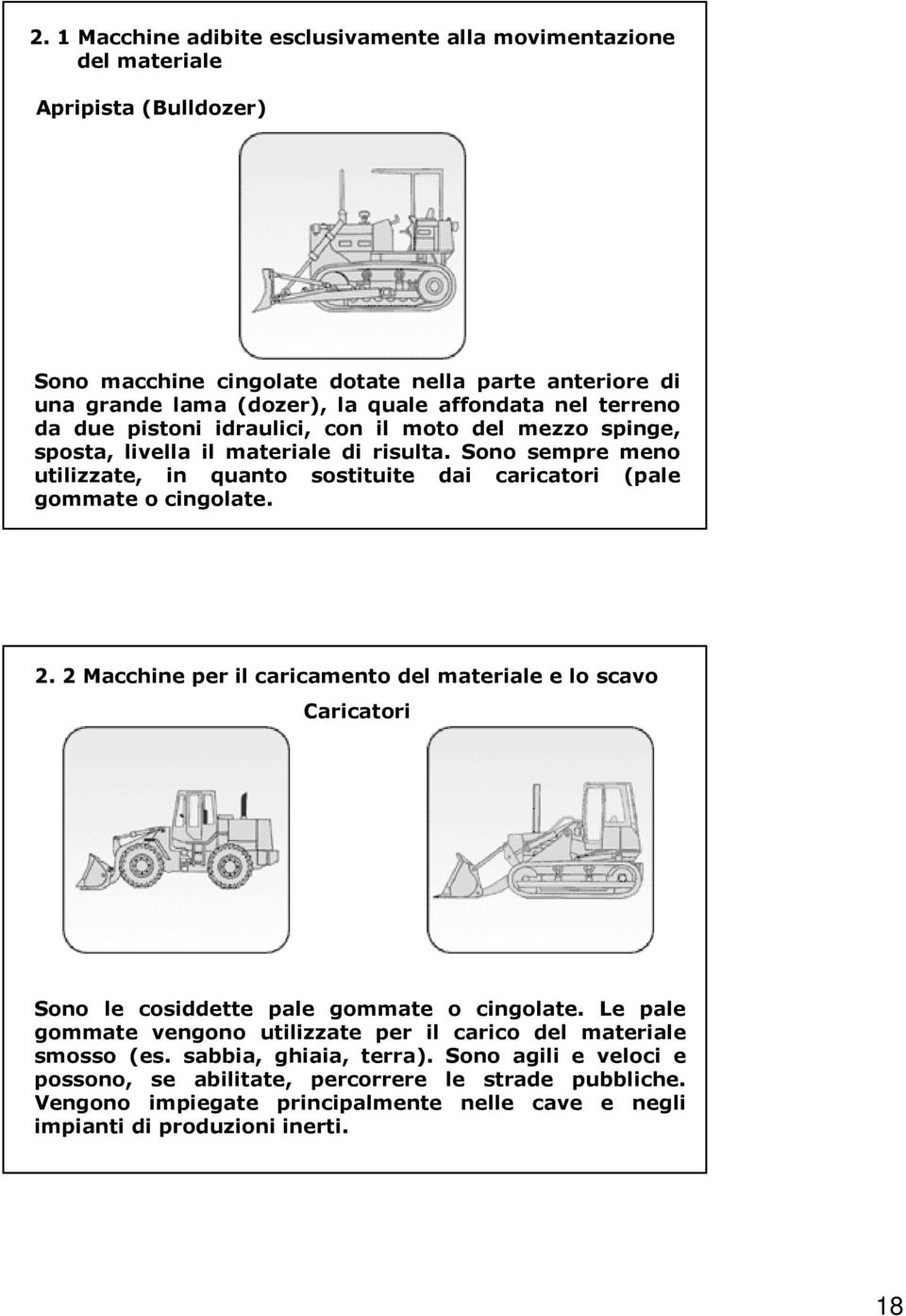 Sono sempre meno utilizzate, in quanto sostituite dai caricatori (pale gommate o cingolate. 2.