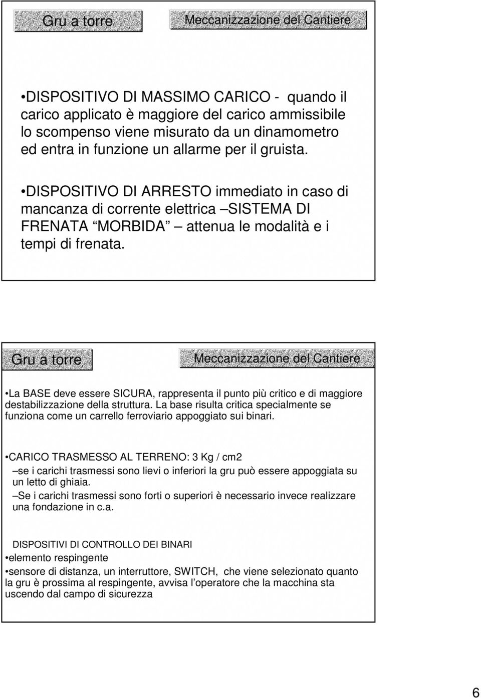 Gru a torre Meccanizzazione del Cantiere La BASE deve essere SICURA, rappresenta il punto più critico e di maggiore destabilizzazione della struttura.