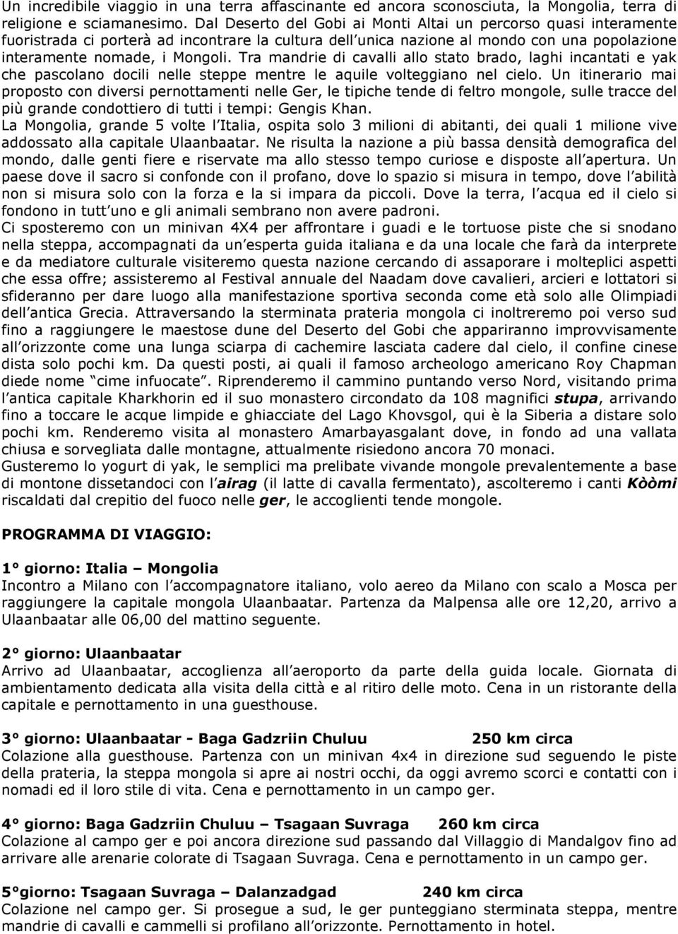 Tra mandrie di cavalli allo stato brado, laghi incantati e yak che pascolano docili nelle steppe mentre le aquile volteggiano nel cielo.