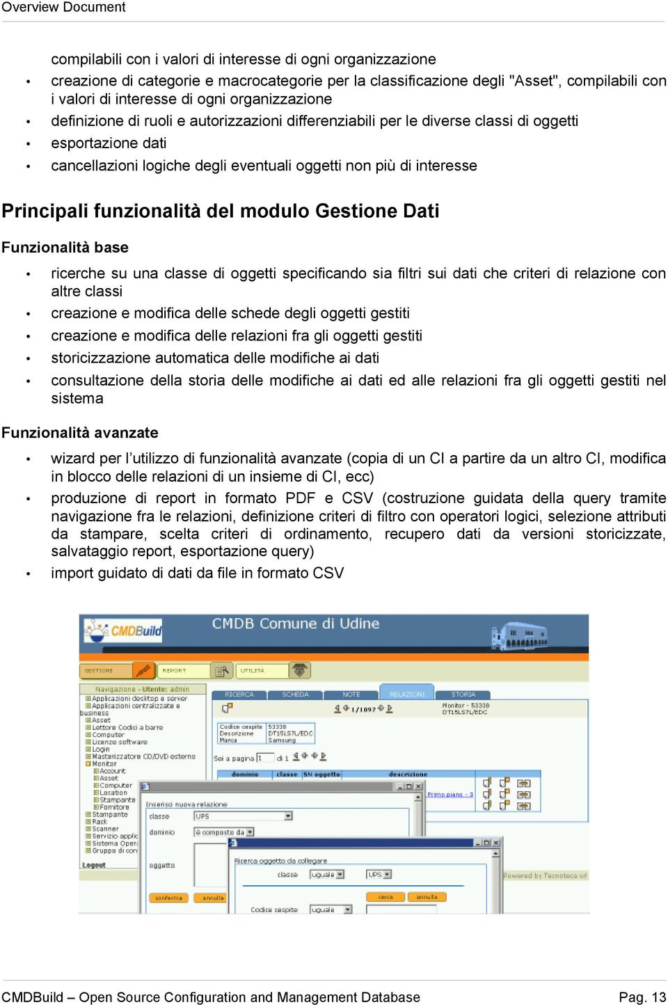 modulo Gestione Dati Funzionalità base ricerche su una classe di oggetti specificando sia filtri sui dati che criteri di relazione con altre classi creazione e modifica delle schede degli oggetti