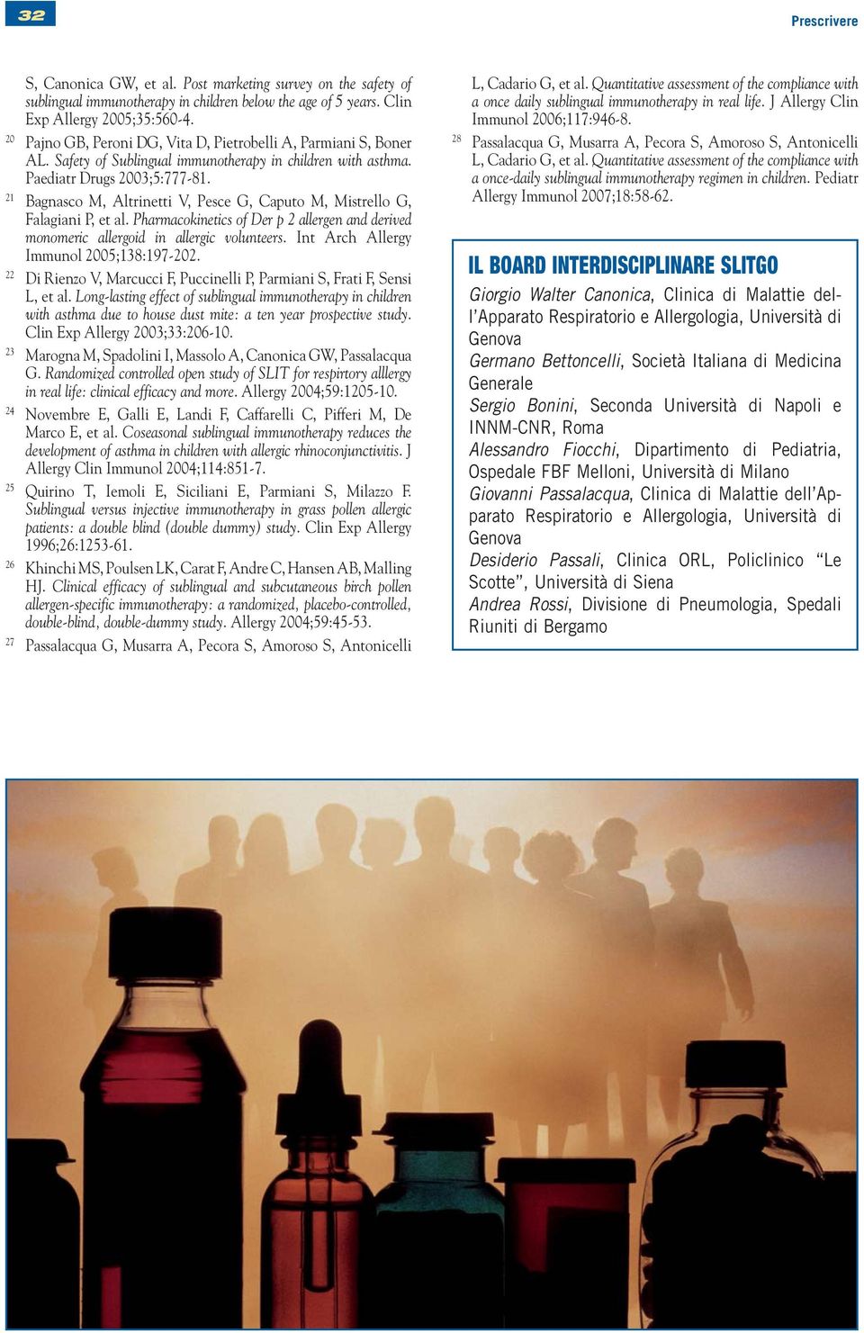 21 Bagnasco M, Altrinetti V, Pesce G, Caputo M, Mistrello G, Falagiani P, et al. Pharmacokinetics of Der p 2 allergen and derived monomeric allergoid in allergic volunteers.