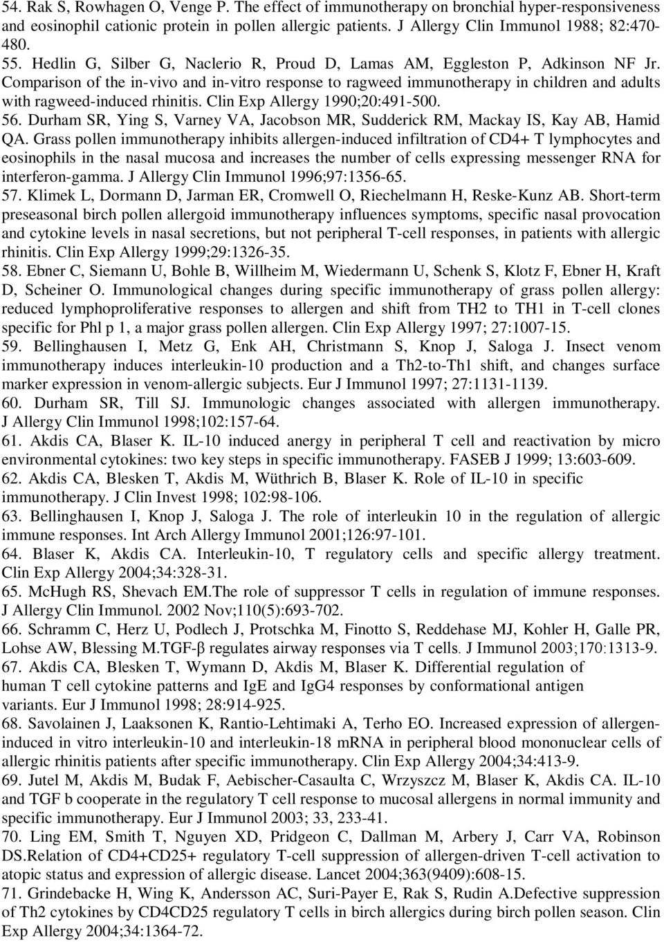 Comparison of the in-vivo and in-vitro response to ragweed immunotherapy in children and adults with ragweed-induced rhinitis. Clin Exp Allergy 1990;20:491-500. 56.