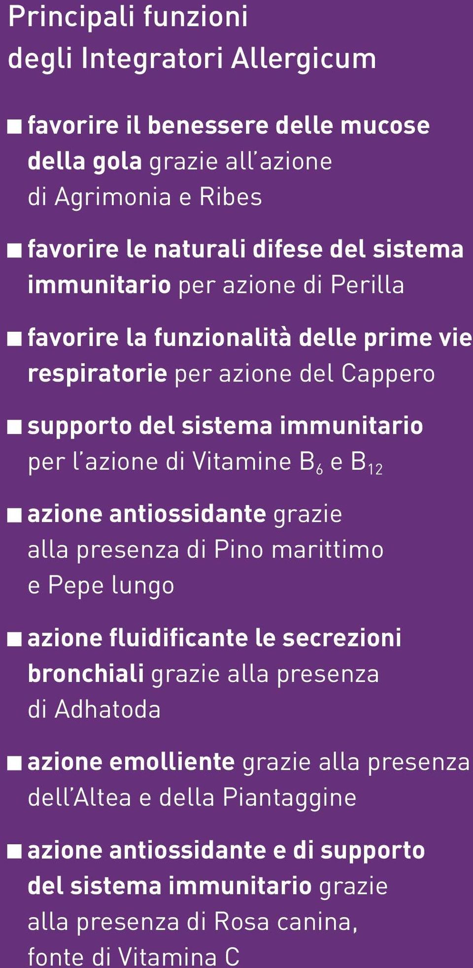 Vitamine B 6 e B 12 azione antiossidante grazie alla presenza di Pino marittimo e Pepe lungo azione fluidificante le secrezioni bronchiali grazie alla presenza di Adhatoda