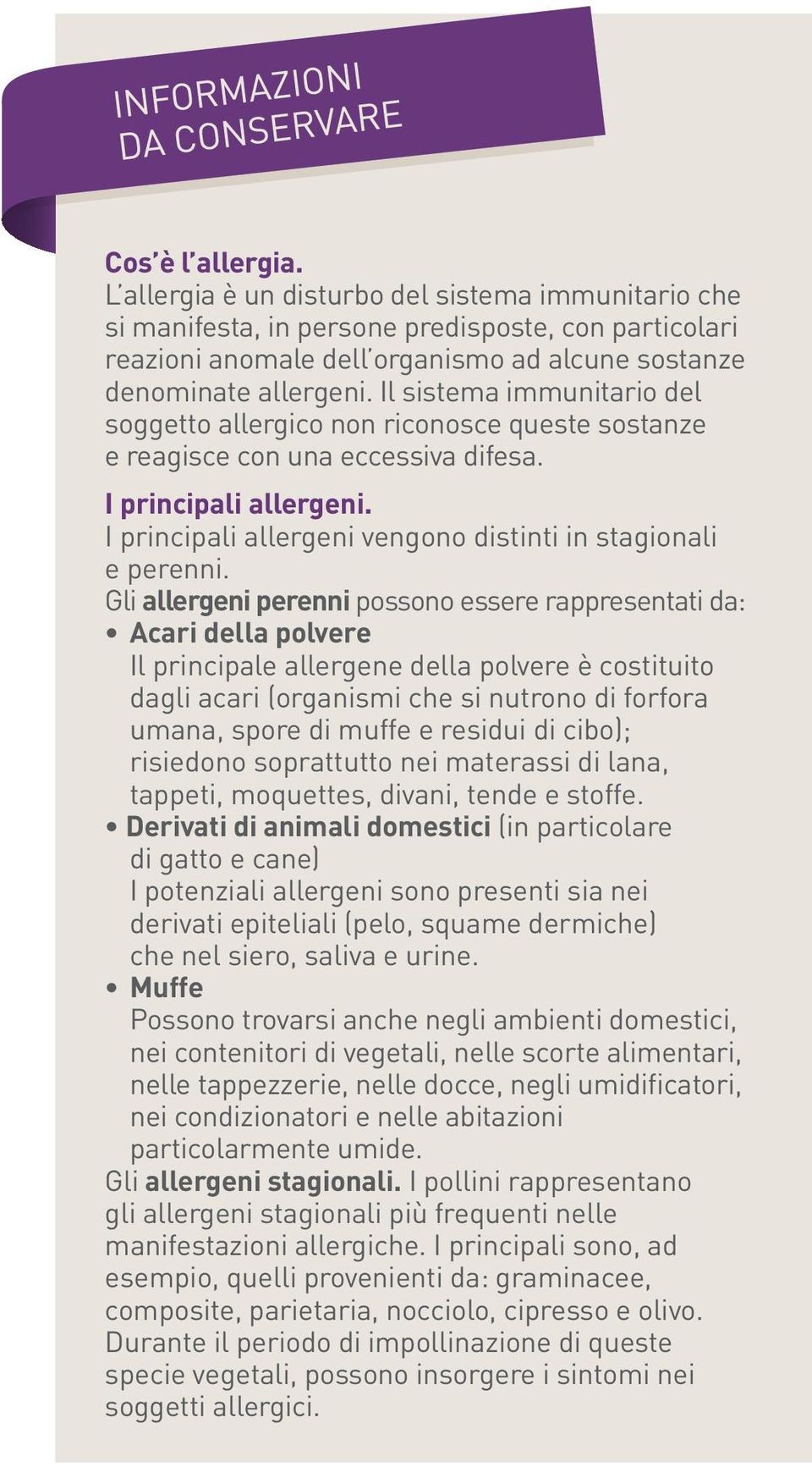 I principali allergeni vengono distinti in stagionali e perenni.