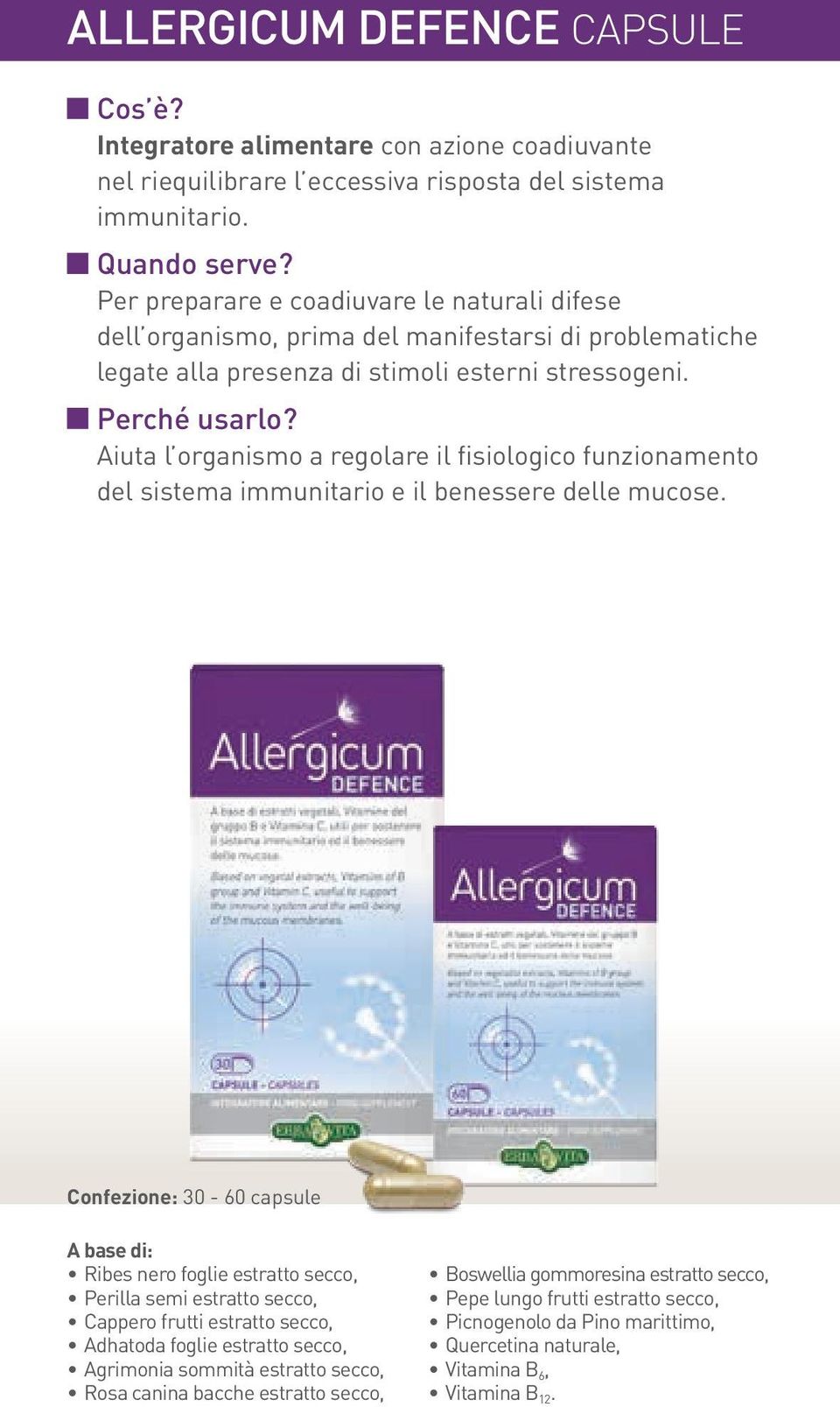 Aiuta l organismo a regolare il fisiologico funzionamento del sistema immunitario e il benessere delle mucose.