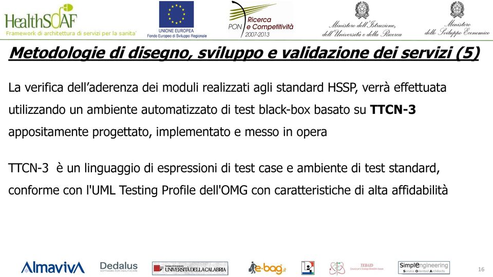 appositamente progettato, implementato e messo in opera TTCN-3 è un linguaggio di espressioni di test case e