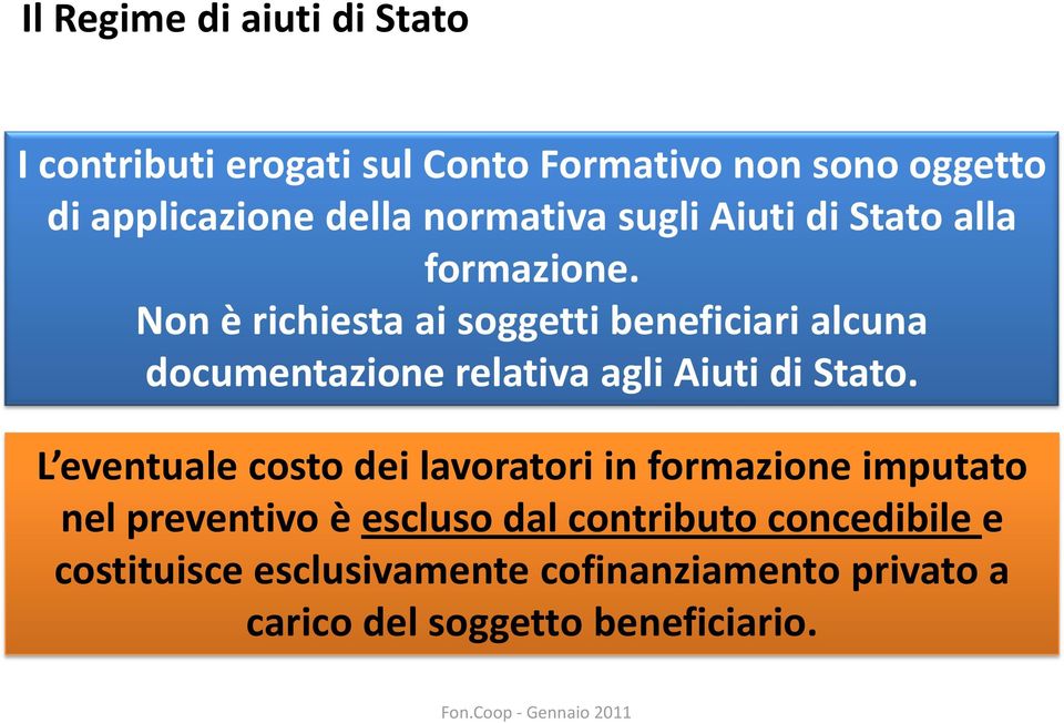 Non è richiesta ai soggetti beneficiari alcuna documentazione relativa agli Aiuti di Stato.