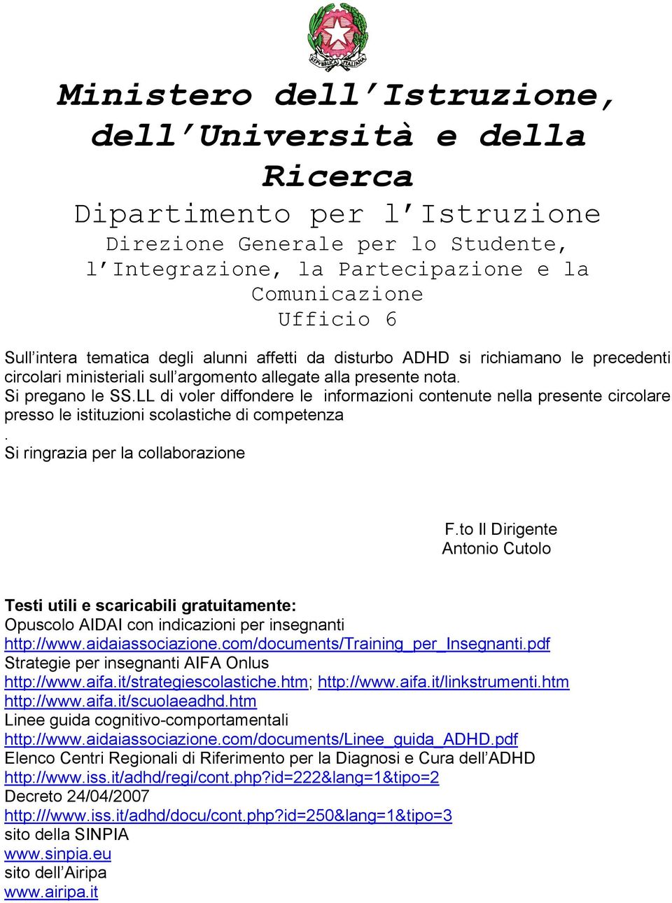 to Il Dirigente Antonio Cutolo Testi utili e scaricabili gratuitamente: Opuscolo AIDAI con indicazioni per insegnanti http://www.aidaiassociazione.com/documents/training_per_insegnanti.