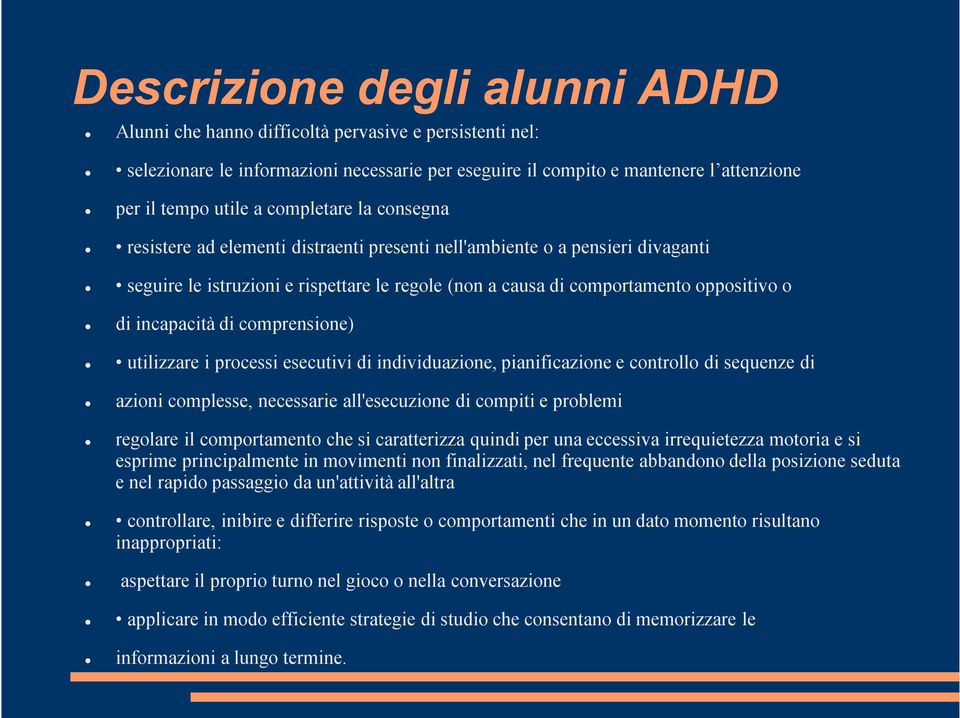 incapacità di comprensione) utilizzare i processi esecutivi di individuazione, pianificazione e controllo di sequenze di azioni complesse, necessarie all'esecuzione di compiti e problemi regolare il