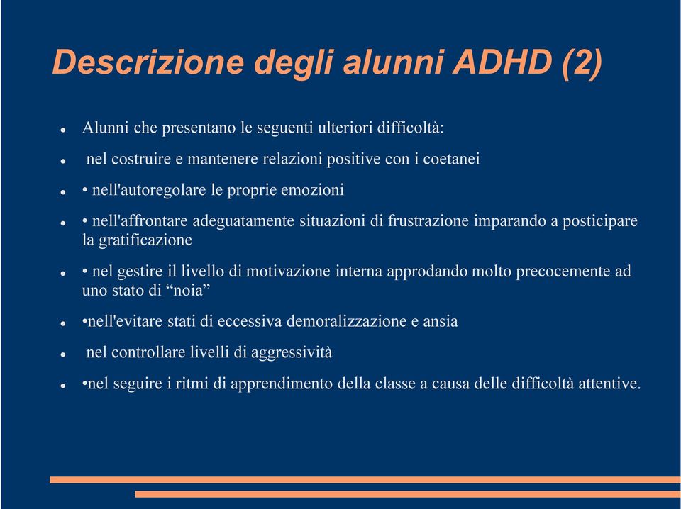 gratificazione nel gestire il livello di motivazione interna approdando molto precocemente ad uno stato di noia nell'evitare stati di