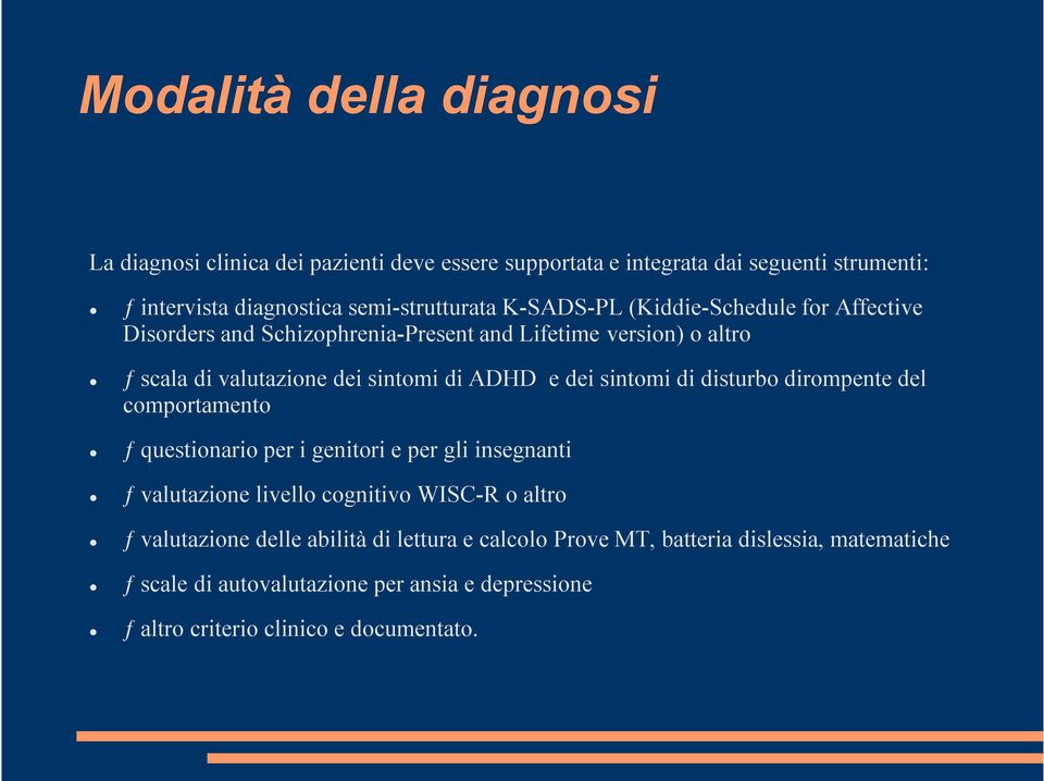 sintomi di disturbo dirompente del comportamento ƒ questionario per i genitori e per gli insegnanti ƒ valutazione livello cognitivo WISC-R o altro ƒ valutazione