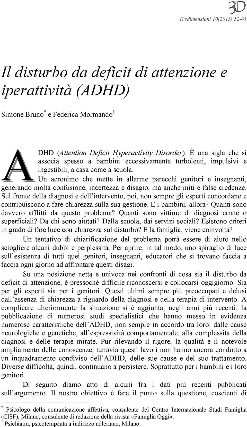 Un acronimo che mette in allarme parecchi genitori e insegnanti, generando molta confusione, incertezza e disagio, ma anche miti e false credenze.