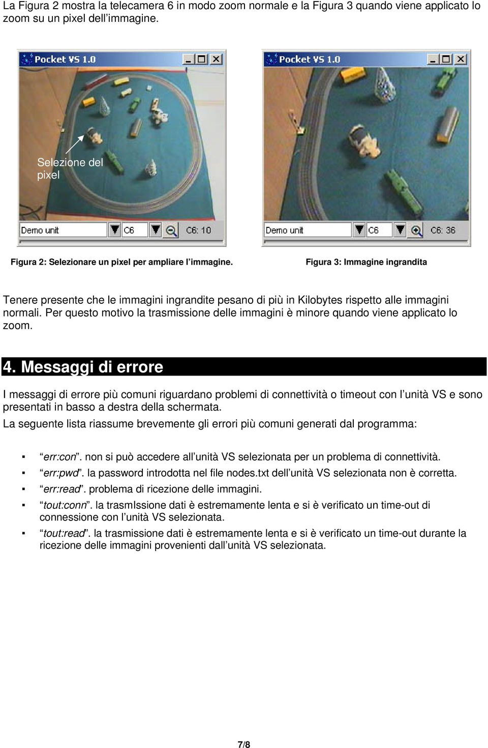 Figura 3: Immagine ingrandita Tenere presente che le immagini ingrandite pesano di più in Kilobytes rispetto alle immagini normali.