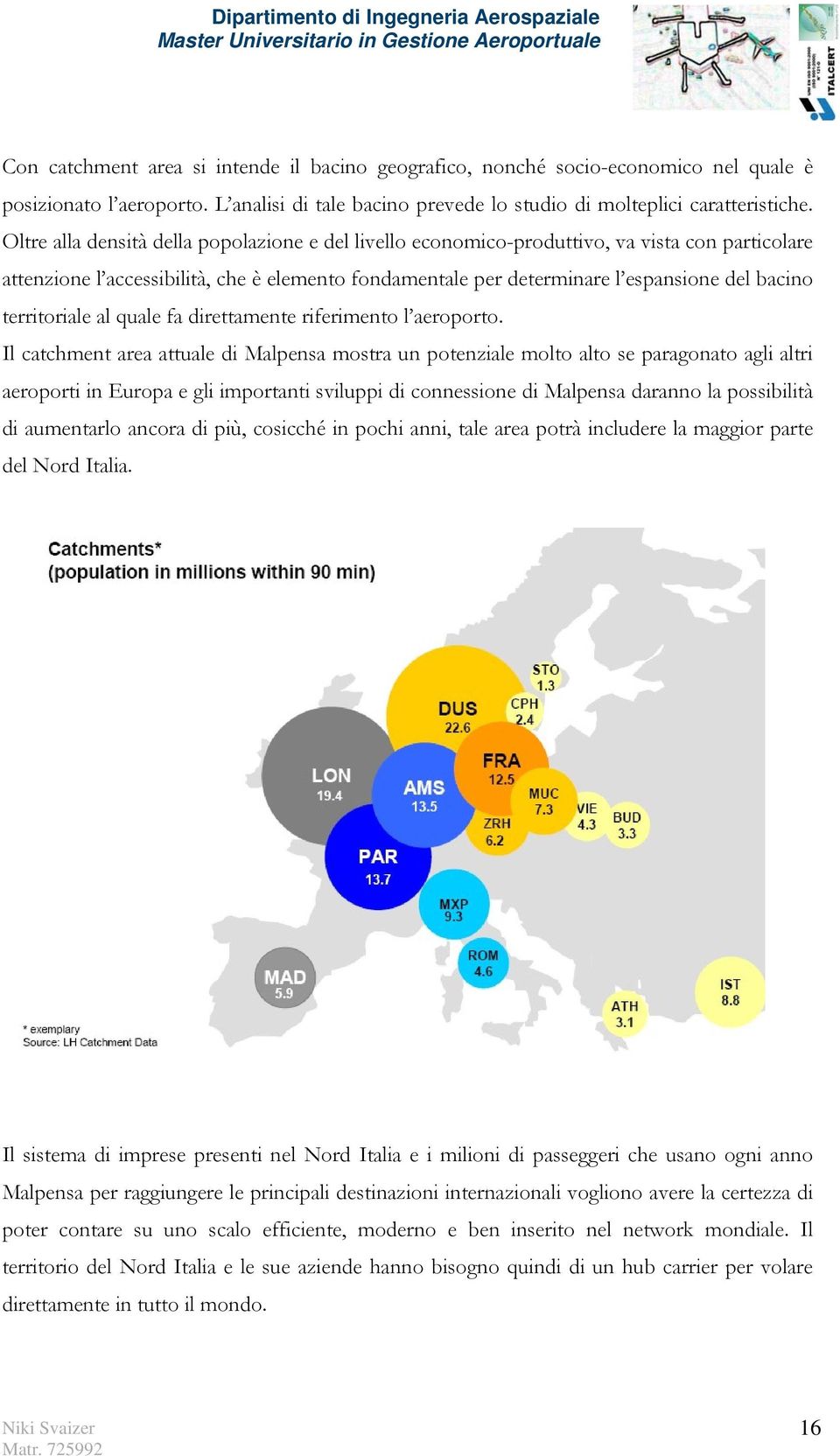 territoriale al quale fa direttamente riferimento l aeroporto.