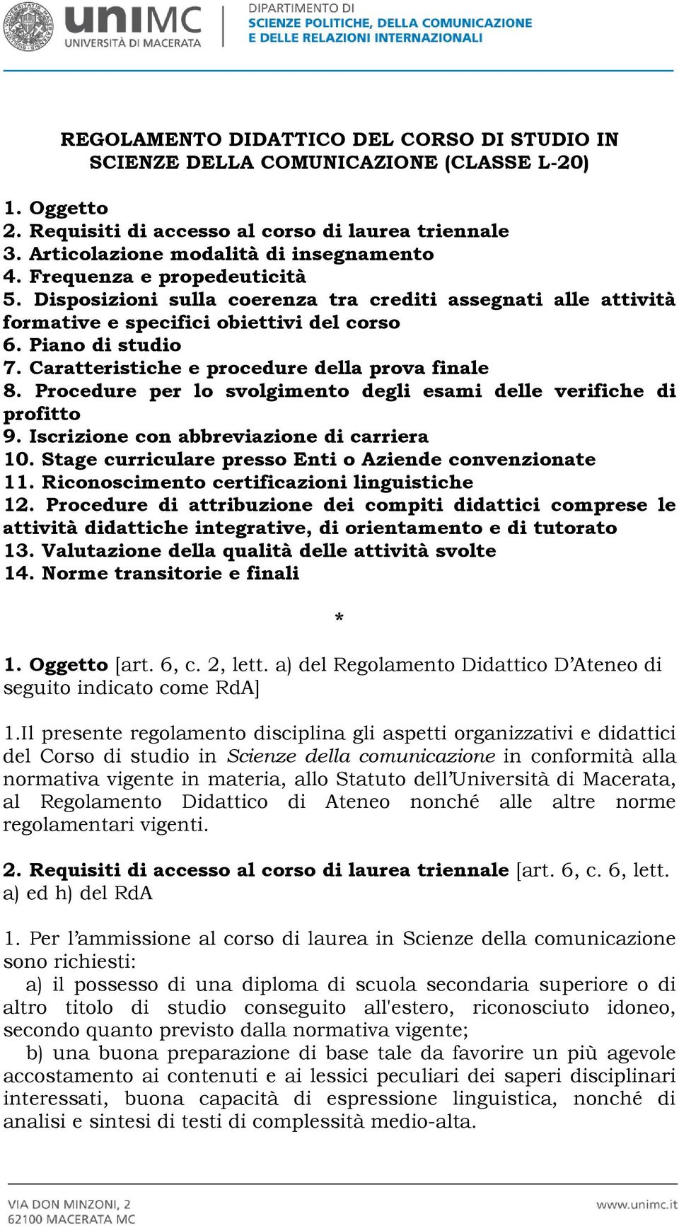 Caratteristiche e procedure della prova finale 8. Procedure per lo svolgimento degli esami delle verifiche di profitto 9. Iscrizione con abbreviazione di carriera 10.