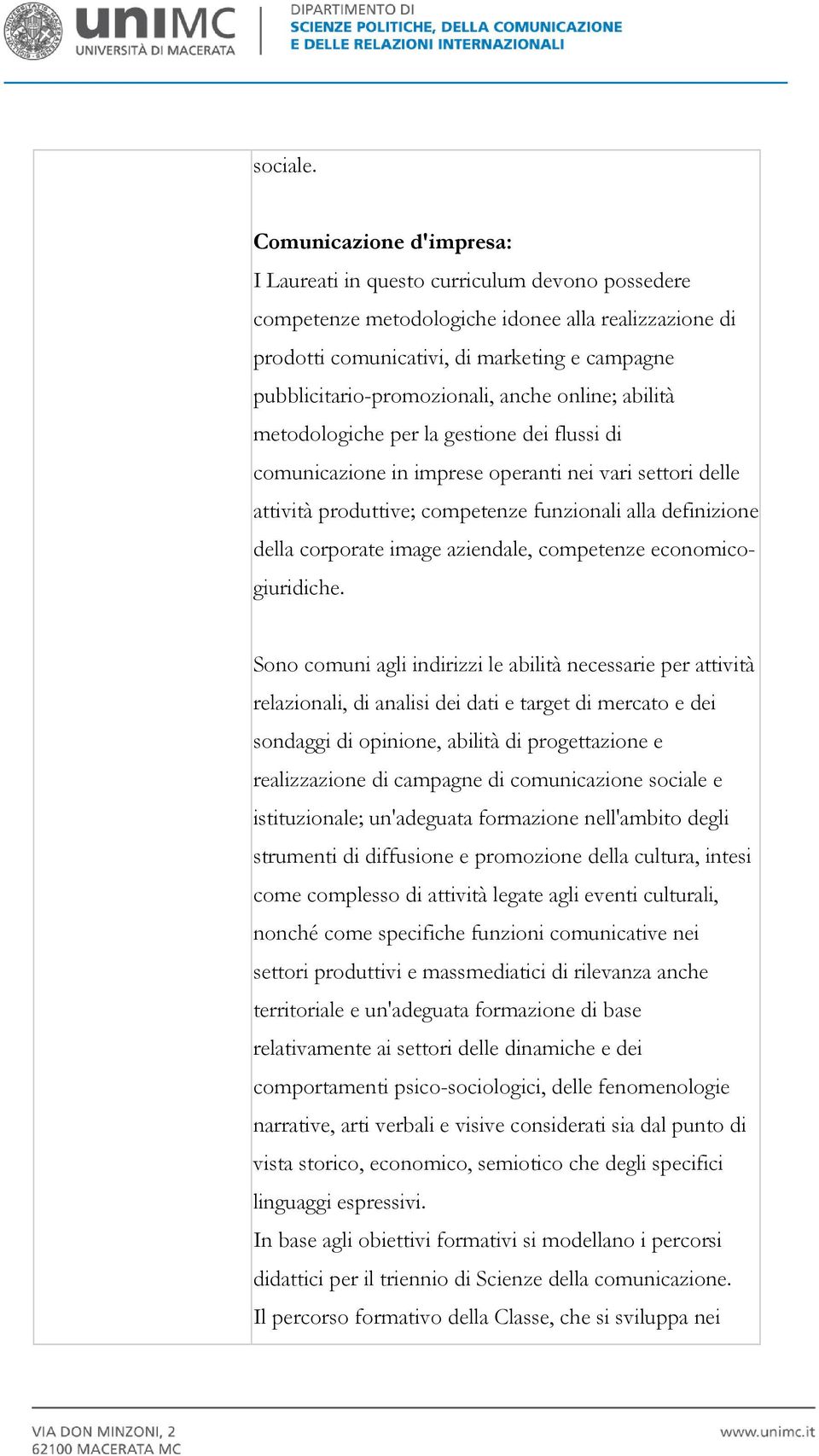 pubblicitario-promozionali, anche online; abilità metodologiche per la gestione dei flussi di comunicazione in imprese operanti nei vari settori delle attività produttive; competenze funzionali alla